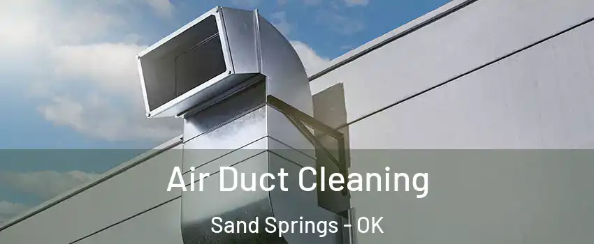  Air Duct Cleaning Sand Springs - OK