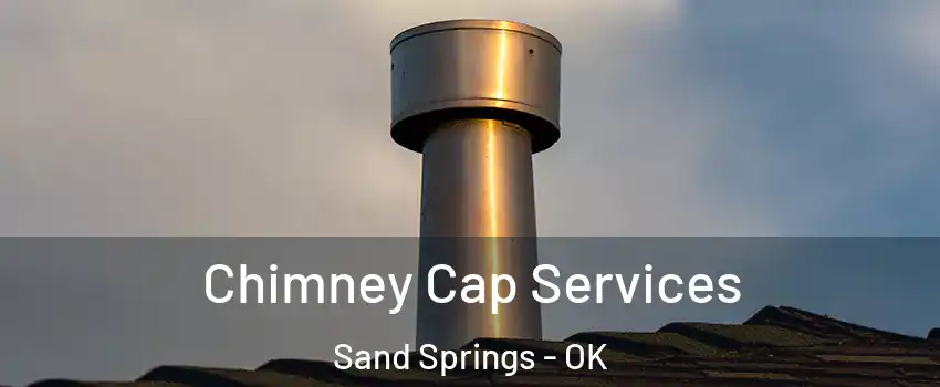  Chimney Cap Services Sand Springs - OK