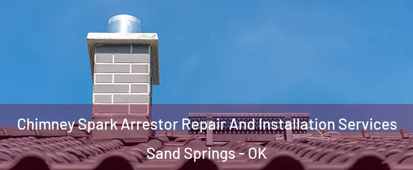  Chimney Spark Arrestor Repair And Installation Services Sand Springs - OK