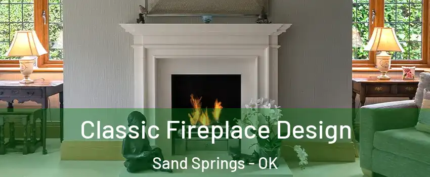  Classic Fireplace Design Sand Springs - OK