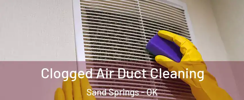  Clogged Air Duct Cleaning Sand Springs - OK