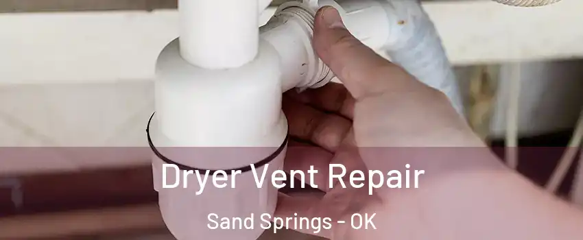  Dryer Vent Repair Sand Springs - OK