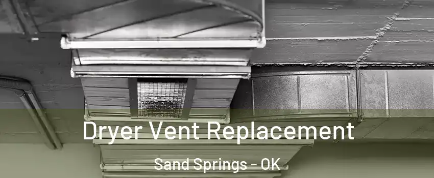  Dryer Vent Replacement Sand Springs - OK