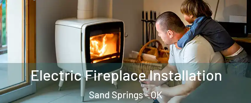  Electric Fireplace Installation Sand Springs - OK