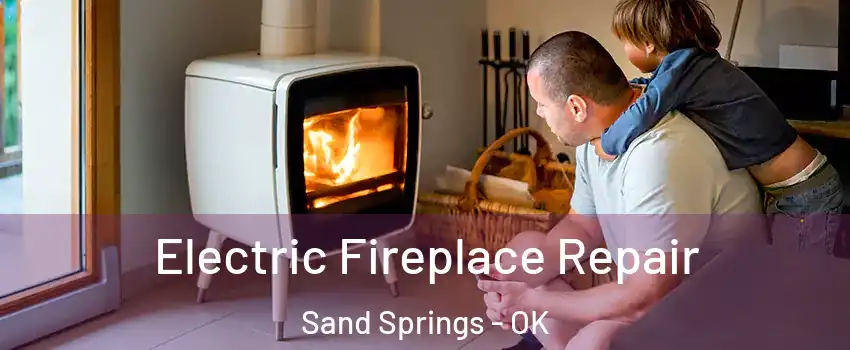  Electric Fireplace Repair Sand Springs - OK