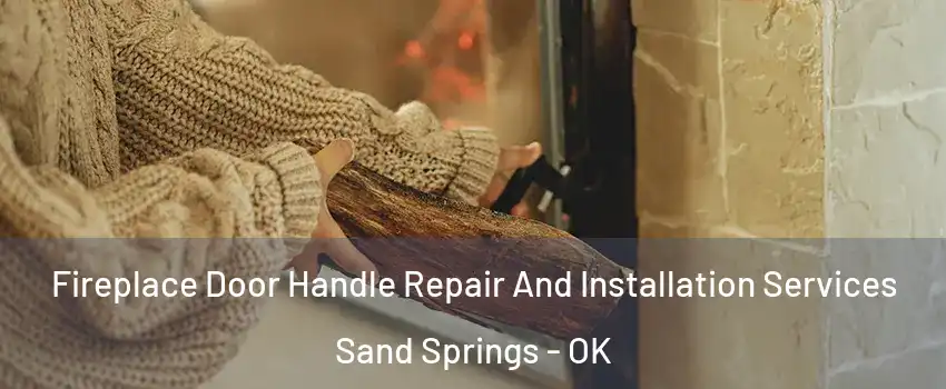  Fireplace Door Handle Repair And Installation Services Sand Springs - OK