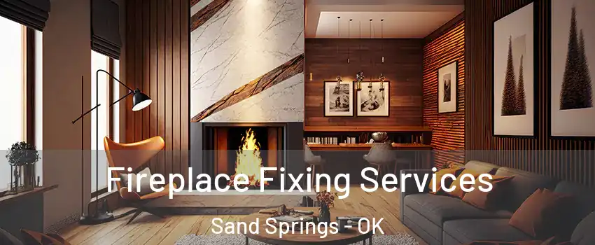  Fireplace Fixing Services Sand Springs - OK
