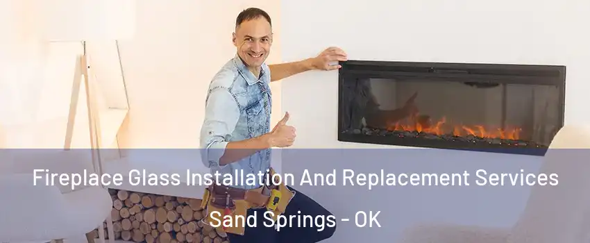  Fireplace Glass Installation And Replacement Services Sand Springs - OK