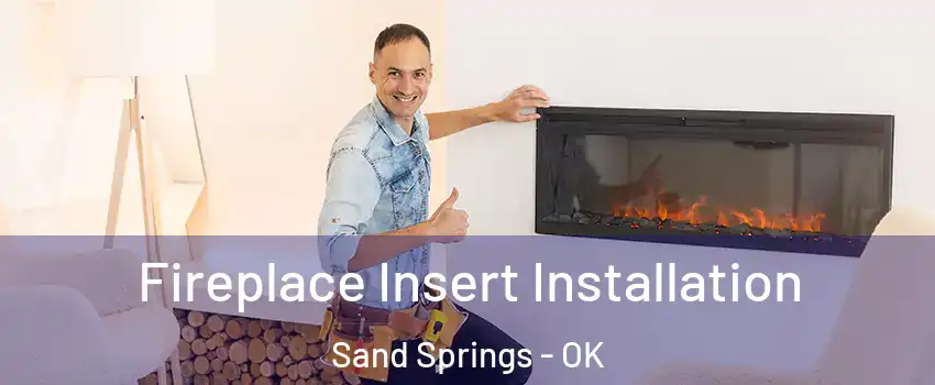  Fireplace Insert Installation Sand Springs - OK