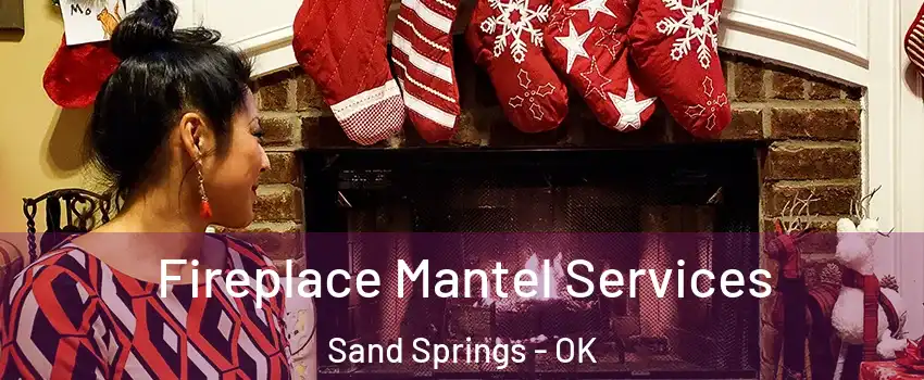  Fireplace Mantel Services Sand Springs - OK