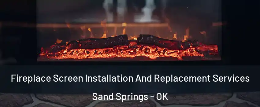  Fireplace Screen Installation And Replacement Services Sand Springs - OK