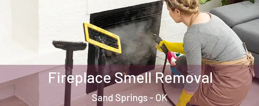  Fireplace Smell Removal Sand Springs - OK