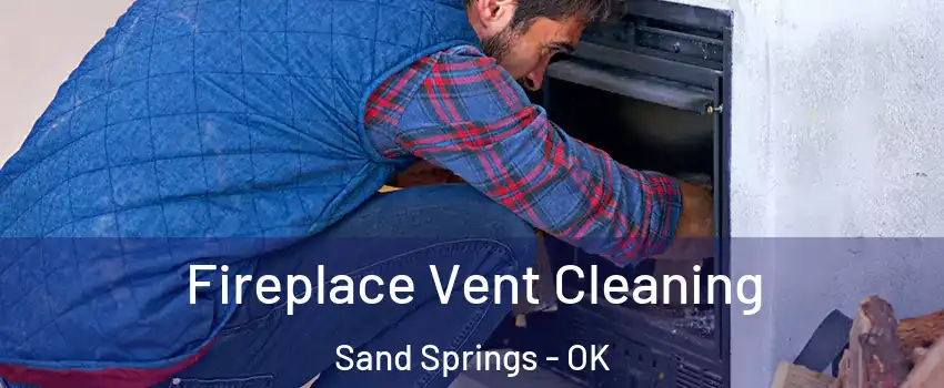  Fireplace Vent Cleaning Sand Springs - OK