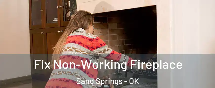  Fix Non-Working Fireplace Sand Springs - OK