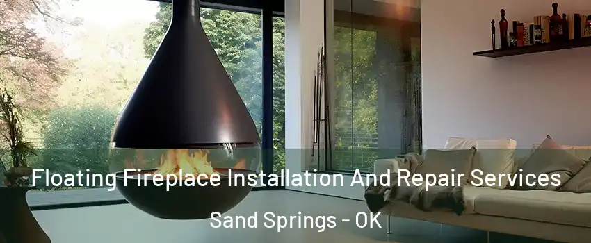  Floating Fireplace Installation And Repair Services Sand Springs - OK