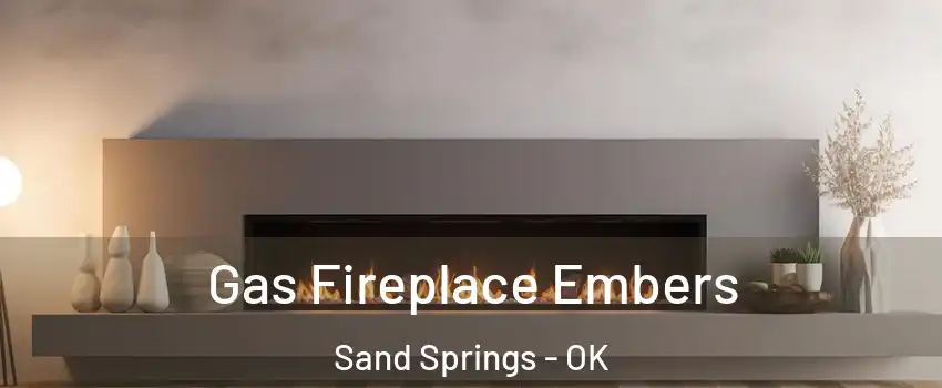  Gas Fireplace Embers Sand Springs - OK