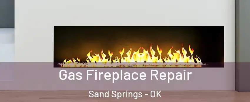  Gas Fireplace Repair Sand Springs - OK