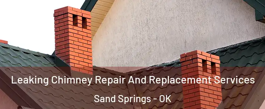  Leaking Chimney Repair And Replacement Services Sand Springs - OK
