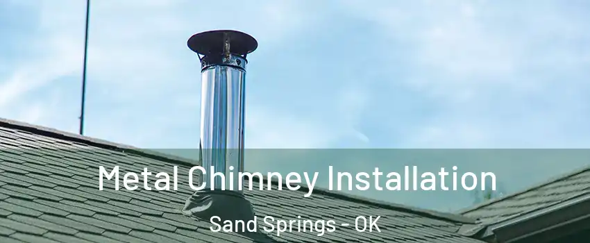  Metal Chimney Installation Sand Springs - OK