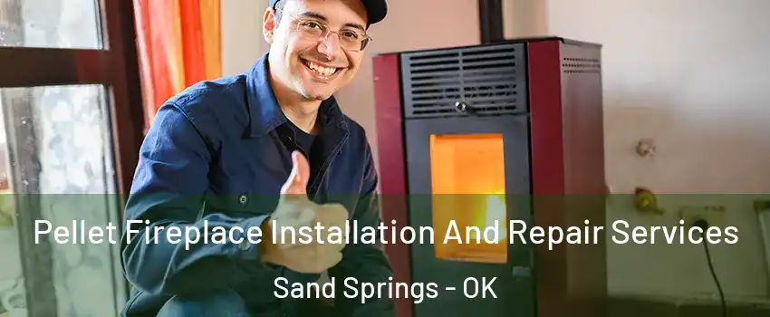  Pellet Fireplace Installation And Repair Services Sand Springs - OK