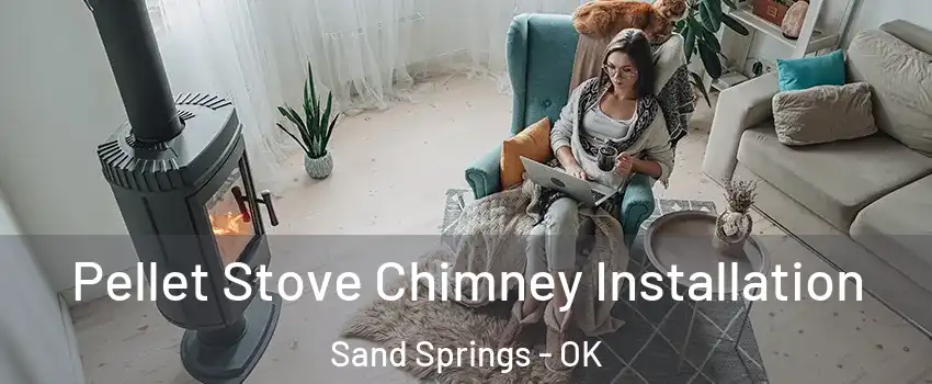  Pellet Stove Chimney Installation Sand Springs - OK