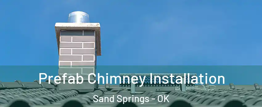  Prefab Chimney Installation Sand Springs - OK