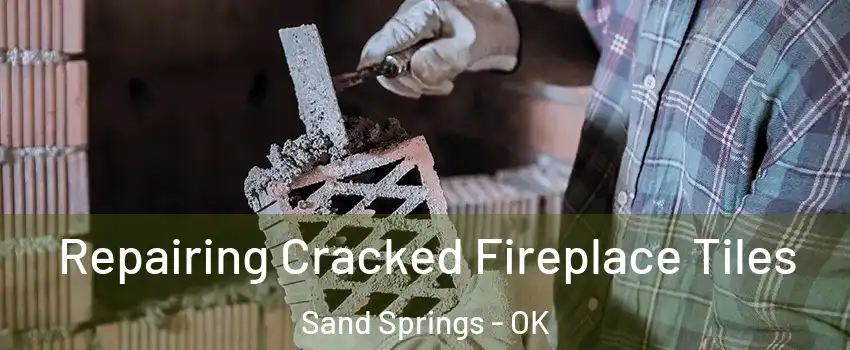  Repairing Cracked Fireplace Tiles Sand Springs - OK