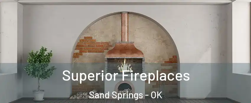 Superior Fireplaces Sand Springs - OK