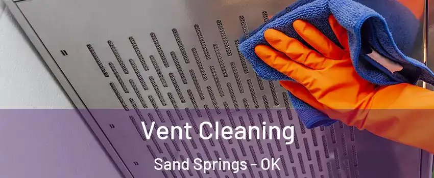 Vent Cleaning Sand Springs - OK