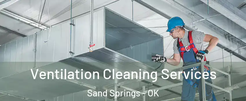  Ventilation Cleaning Services Sand Springs - OK
