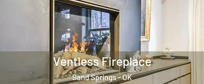  Ventless Fireplace Sand Springs - OK