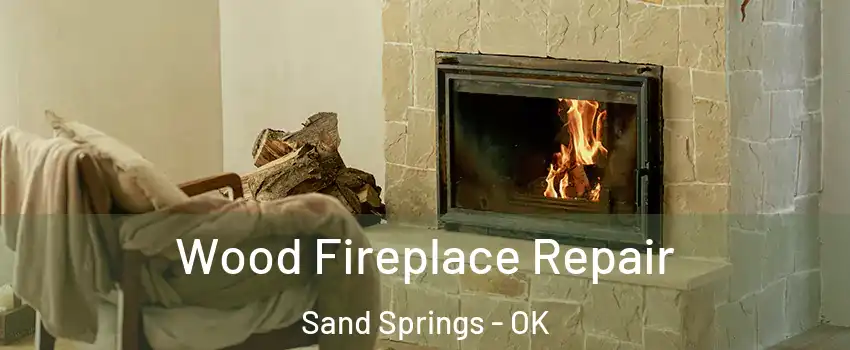  Wood Fireplace Repair Sand Springs - OK