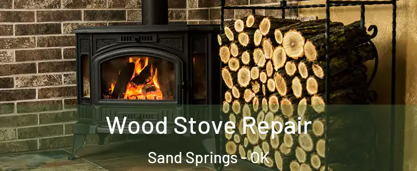  Wood Stove Repair Sand Springs - OK